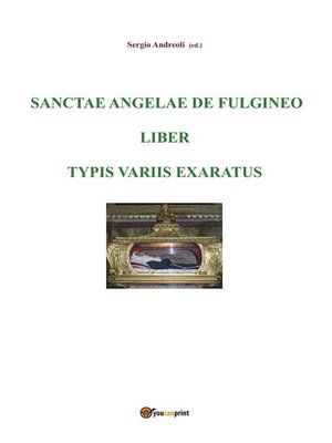cover image of Sanctae Angelae de Fulgineo liber typis variis exaratus